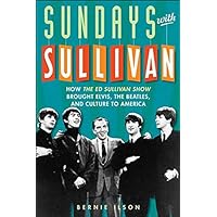 Sundays with Sullivan: How the Ed Sullivan Show Brought Elvis, the Beatles, and Culture to America Sundays with Sullivan: How the Ed Sullivan Show Brought Elvis, the Beatles, and Culture to America Hardcover Paperback