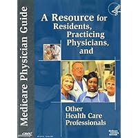 Medicare Physician Guide: A Resource for Residents, Practicing Physicians, and Other Health Care Professionals (Medicare Physician Guide: A Resource ... and Other Health Care Professionals (2009))