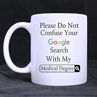 Funny Please Do Not Confuse Your Google Search with My Medical Degree Ceramic Coffee White Mug (11 Ounce) Tea Cup - Personalized Gift for Birthday,Christmas and New Year.