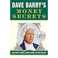 Dave Barry's Money Secrets: Why Is There a Giant Eyeball on the Dollar? (Random House Large Print) Dave Barry's Money Secrets: Why Is There a Giant Eyeball on the Dollar? (Random House Large Print) Kindle Paperback Audible Audiobook Hardcover Audio CD