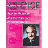Selman Waksman and the Discovery of Streptomycin (Unlocking the Secrets of Science) Selman Waksman and the Discovery of Streptomycin (Unlocking the Secrets of Science) Library Binding