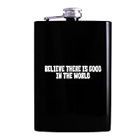 Believe There Is Good In The World - Drinking Alcohol 8oz Hip Flask