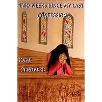Two Weeks Since My Last Confession Two Weeks Since My Last Confession Kindle Paperback
