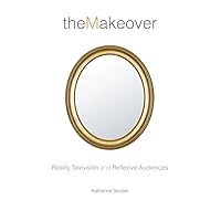 The Makeover: Reality Television and Reflexive Audiences (Critical Cultural Communication Book 26) The Makeover: Reality Television and Reflexive Audiences (Critical Cultural Communication Book 26) Kindle Hardcover Paperback