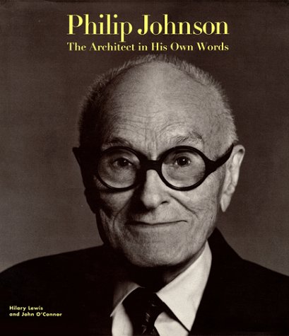 Philip Johnson: The Architect in His Own Words