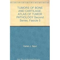 TUMORS OF BONE AND CARTILAGE, ATLAS OF TUMOR PATHOLOGY Second Series, Fasicle 5 TUMORS OF BONE AND CARTILAGE, ATLAS OF TUMOR PATHOLOGY Second Series, Fasicle 5 Paperback