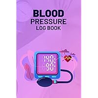 Blood Pressure Log Book: Track Monitor And Record Blood Pressure At Home. Record Daily Hypertension And Low Blood Pressure. Easy And Simple Daily Heart And Pulse Rate Readings Tracker Journal.