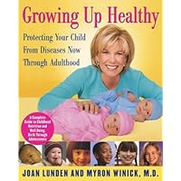 Growing Up Healthy: Protecting Your Child From Diseases Now Through Adulthood Growing Up Healthy: Protecting Your Child From Diseases Now Through Adulthood Hardcover Paperback