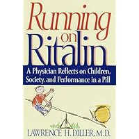 Running on Ritalin: A Physician Reflects on Children, Society, and Performance In A Pill Running on Ritalin: A Physician Reflects on Children, Society, and Performance In A Pill Hardcover Kindle Paperback