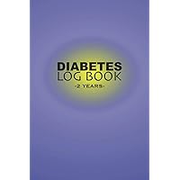 Diabetes Log Book 2 Years: Blood Sugar Tracker Book With Glucose Level And Insulin Daily Reading For Diabetics To Record Blood Sugar Count Four Times a Day And Simple Blood Sugar Log Sheets