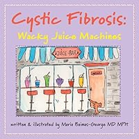 Cystic Fibrosis: Wacky Juice Machines (The Strength of My Scars) Cystic Fibrosis: Wacky Juice Machines (The Strength of My Scars) Paperback Kindle