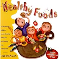 Healthy Foods: An Irreverent Guide to Understanding Nutrition and Feeding Your Family Well Healthy Foods: An Irreverent Guide to Understanding Nutrition and Feeding Your Family Well Paperback