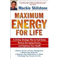 Maximum Energy for Life: A 21-Day Strategic Plan to Feel Great, Reverse the Aging Process, and Optimize Your Health Maximum Energy for Life: A 21-Day Strategic Plan to Feel Great, Reverse the Aging Process, and Optimize Your Health Kindle Hardcover Paperback