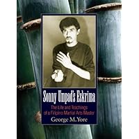 Sonny Umpad's Eskrima: The Life and Teachings of a Filipino Martial Arts Master Sonny Umpad's Eskrima: The Life and Teachings of a Filipino Martial Arts Master Kindle Paperback