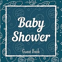 Baby Shower Guest Book: Space Themed Memories Sign In Guestbook: Advice For Parents, Wishes For Baby - Includes Gift Log & Special Memories Pages For Photos & Signature
