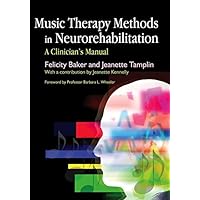 Music Therapy Methods in Neurorehabilitation: A Clinician's Manual Music Therapy Methods in Neurorehabilitation: A Clinician's Manual Kindle Paperback