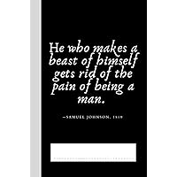 He Who Makes A Beast Of Himself Gets Rid Of The Pain Of Being A Man - Samuel Johnson, 1809: Journal | Notebook - Increase Your Creativity Pondering ... x 9