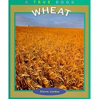 Wheat (True Books: Food & Nutrition) Wheat (True Books: Food & Nutrition) Library Binding Paperback Mass Market Paperback