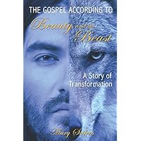 The Gospel According to Beauty and the Beast: A Story of Transformation The Gospel According to Beauty and the Beast: A Story of Transformation Paperback Kindle