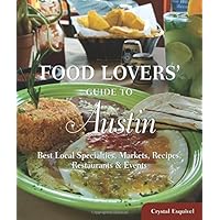 Food Lovers' Guide to Austin: Best Local Specialties, Markets, Recipes, Restaurants & Events (Food Lovers' Series) Food Lovers' Guide to Austin: Best Local Specialties, Markets, Recipes, Restaurants & Events (Food Lovers' Series) Kindle Paperback