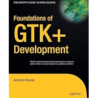 Foundations of GTK+ Development (Expert's Voice in Open Source) Foundations of GTK+ Development (Expert's Voice in Open Source) Kindle Paperback