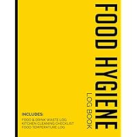 Food Hygiene Log Book: All in 1 Record Book for Professional Businesses That Serve Food - Includes Food Temperature Log, Kitchen Cleaning Checklists and Food & Drink Waste Diary