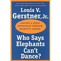 Who Says Elephants Can't Dance? : Leading a Great Enterprise through Dramatic Change Who Says Elephants Can't Dance? : Leading a Great Enterprise through Dramatic Change Audible Audiobook Hardcover Kindle Paperback Audio, Cassette