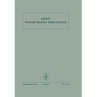 Latent Female Genital Tuberculosis Latent Female Genital Tuberculosis Kindle Hardcover