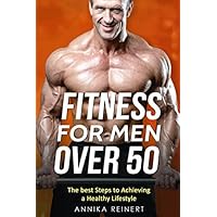 FITNESS FOR MEN OVER 50: The best Steps to Achieving a Healthy Lifestyle FITNESS FOR MEN OVER 50: The best Steps to Achieving a Healthy Lifestyle Paperback Kindle