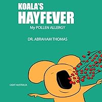 Koala's HAYFEVER: My POLLEN ALLERGY (Kids Medical Books) Koala's HAYFEVER: My POLLEN ALLERGY (Kids Medical Books) Paperback Kindle