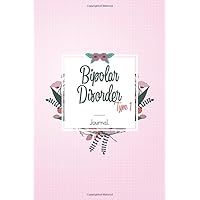 Bipolar Disorder Type 1 Journal: Bipolar Disorder Type 1 Workbook to track Daily Symptom, Anxiety, Mood, Depression, Sleep and more, with inspirational quotes