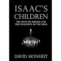 Isaac's Children: The Myth of Judaism and the Evolution of the Mind Isaac's Children: The Myth of Judaism and the Evolution of the Mind Paperback Kindle