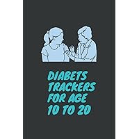 DIABETS TRACKERS FOR AGE 10 TO 20: Diabetes' Daily Glucose Log Notebook - Track High and Low Blood Sugar Levels and Meal Intake: Diabetes Trackers Book to keep track of your progress