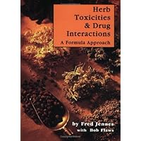 Herb Toxicities & Drug Interactions: A Formula Approach Herb Toxicities & Drug Interactions: A Formula Approach Paperback