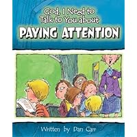 God, I Need to Talk to You about Paying Attention God, I Need to Talk to You about Paying Attention Paperback Hardcover