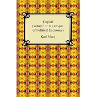 Capital (Volume 1: A Critique of Political Economy) Capital (Volume 1: A Critique of Political Economy) Kindle Paperback