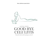 Good bye Celulitis: Descubre la técnica del cupping y su ciencia (Spanish Edition)