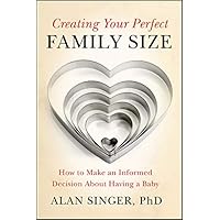 Creating Your Perfect Family Size: How to Make an Informed Decision About Having a Baby Creating Your Perfect Family Size: How to Make an Informed Decision About Having a Baby Kindle Paperback