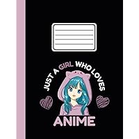 Composition Notebook College Ruled Just A Girl Who Loves Anime Cute Aesthetic Kawaii Manga Diary Journal For Students School Stuff College Book ... 110 pages (55 sheets) 9-3/4 x 7-1/2 inches