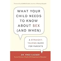 What Your Child Needs to Know About Sex (and When): A Straight-Talking Guide for Parents What Your Child Needs to Know About Sex (and When): A Straight-Talking Guide for Parents Paperback Kindle
