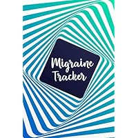 Migraine Tracker: Chronic Headache Migraine Tracker Diary Notebook Journal - Monitoring headache triggers, symptoms and pain relief options Headache or Migraine Management and Treatment