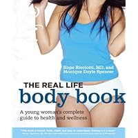 The Real Life Body Book: A Young Woman's Complete Guide to Health and Wellness The Real Life Body Book: A Young Woman's Complete Guide to Health and Wellness Kindle Paperback