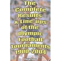 The Complete Results and Line-Ups of the Olympic Football Tournaments 1900-2004 The Complete Results and Line-Ups of the Olympic Football Tournaments 1900-2004 Paperback