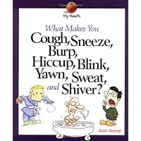 What Makes You Cough, Sneeze, Burp, Hiccup, Blink, Yawn, Sweat, and Shiver? (My Health) What Makes You Cough, Sneeze, Burp, Hiccup, Blink, Yawn, Sweat, and Shiver? (My Health) Paperback Library Binding