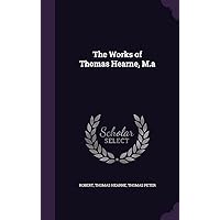 The Works of Thomas Hearne, M.a The Works of Thomas Hearne, M.a Kindle Hardcover Paperback
