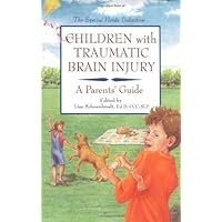 Children With Traumatic Brain Injury: A Parent's Guide (The Special Needs Collection) Children With Traumatic Brain Injury: A Parent's Guide (The Special Needs Collection) Paperback