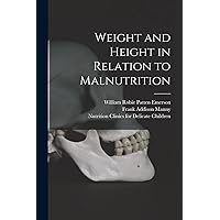 Weight and Height in Relation to Malnutrition Weight and Height in Relation to Malnutrition Paperback Leather Bound