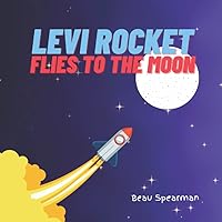 Levi Rocket Flies To The Moon (Levi Rocket Series)