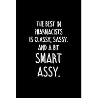 The Best In Pharmacists Is Classy, Sassy. And A Bit Smart Assy.: Sarcastic Pharmacy Notebook With Pharmacist Quotes. Blank Lined Journal With Soft ... Office. Funny Birthday, Christmas Gift Ideas.