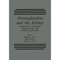 Prostaglandins and the Kidney: Biochemistry, Physiology, Pharmacology, and Clinical Applications Prostaglandins and the Kidney: Biochemistry, Physiology, Pharmacology, and Clinical Applications Paperback